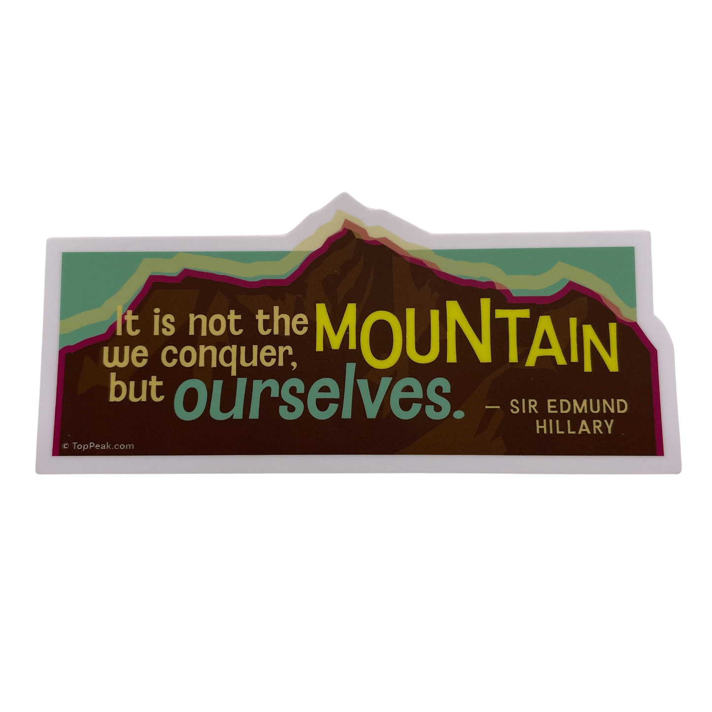 It’s Not The Mountain We Conquer But Ourselves Sticker