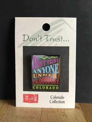 Don't Trust Anyone Under 14,000 Feet Pin Color