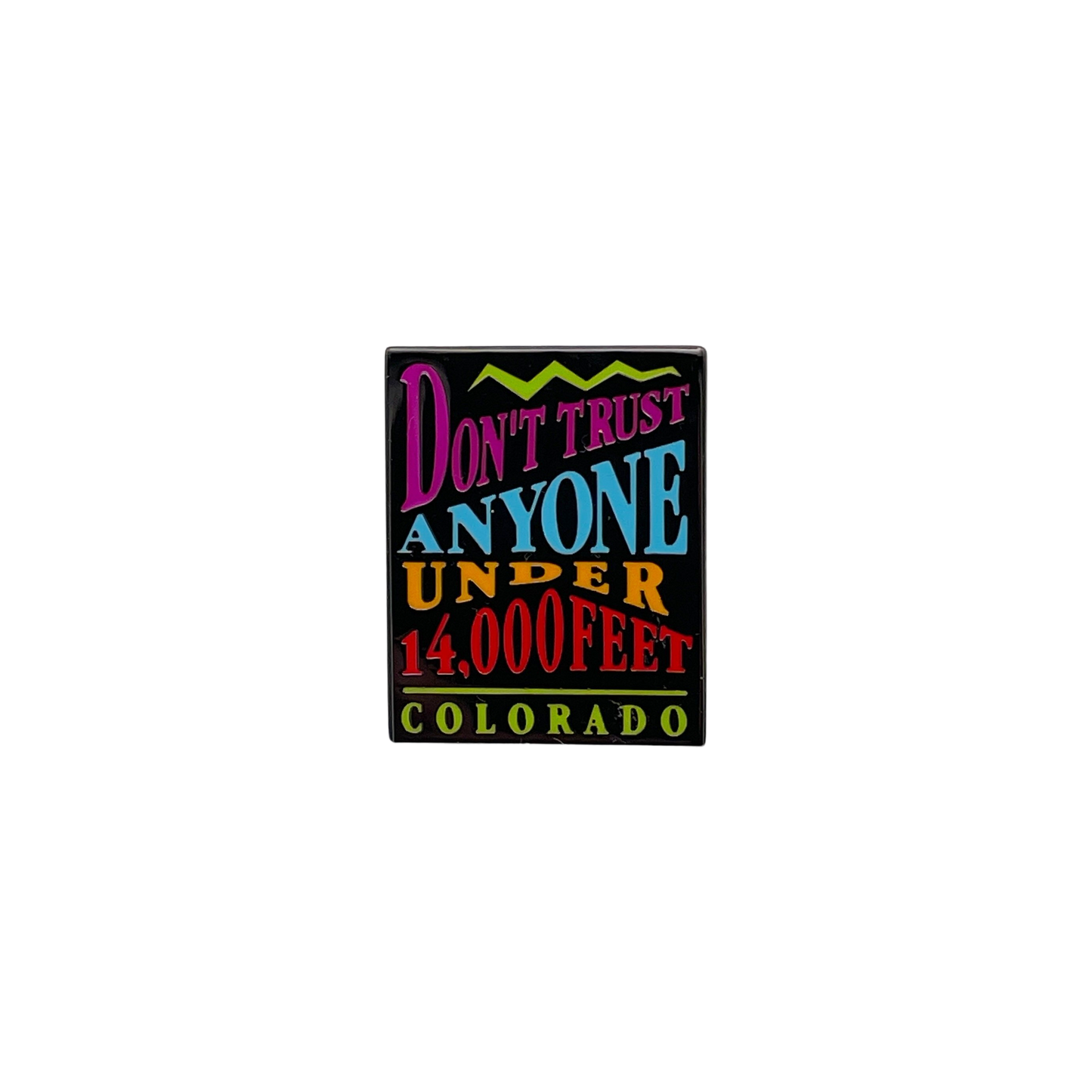 Don't Trust Anyone Under 14,000 Feet Pin Color