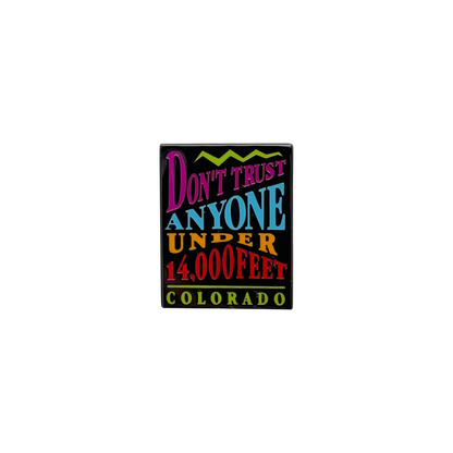 Don't Trust Anyone Under 14,000 Feet Pin Color