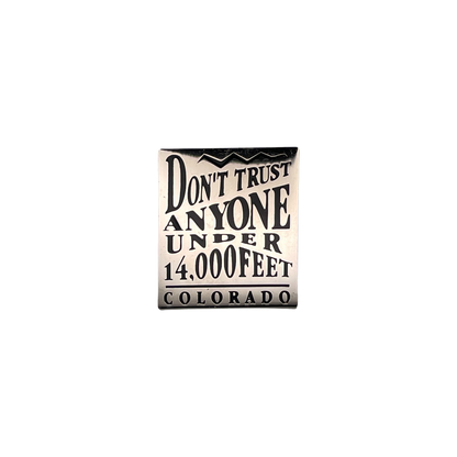 Dont Trust Anyone Under 14,000 Feet Pin Silver/Black