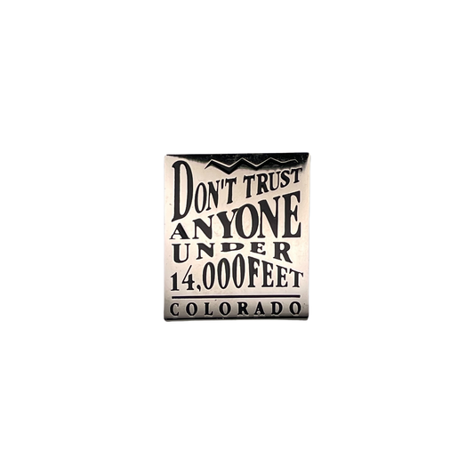 Dont Trust Anyone Under 14,000 Feet Pin Silver/Black